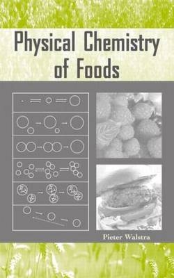 Physical Chemistry of Foods -  Pieter Walstra