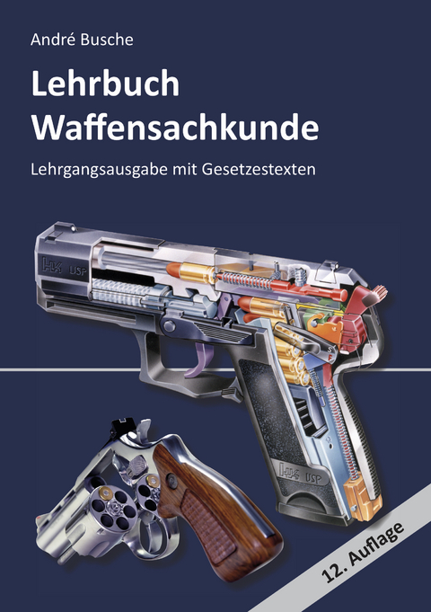 Lehrbuch Waffensachkunde - Lehrgangsausgabe mit Gesetzestexten - André Busche
