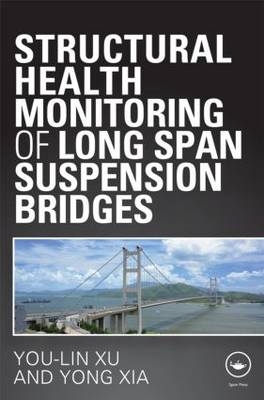 Structural Health Monitoring of Long-Span Suspension Bridges -  Yong Xia,  You Lin Xu