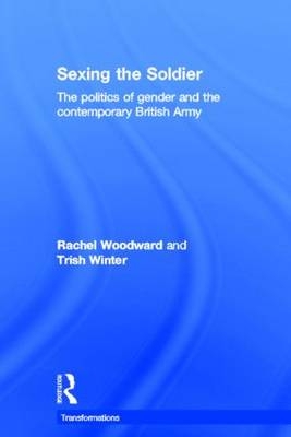 Sexing the Soldier -  Trish Winter,  Rachel Woodward