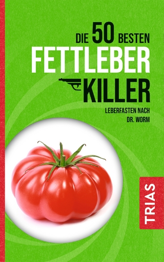Die 50 besten Fettleber-Killer - Nicolai Worm; Melanie Kiefer
