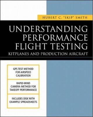 Understanding Performance Flight Testing: Kitplanes and Production Aircraft -  Hubert C. Smith