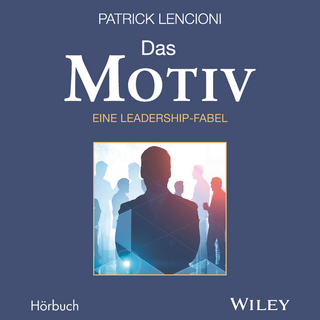 Das Motiv: Der einzige gute Grund für Führungsarbeit - eine Leadership-Fabel - Patrick M. Lencioni