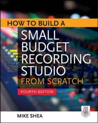 How to Build a Small Budget Recording Studio from Scratch 4/E -  Mike Shea