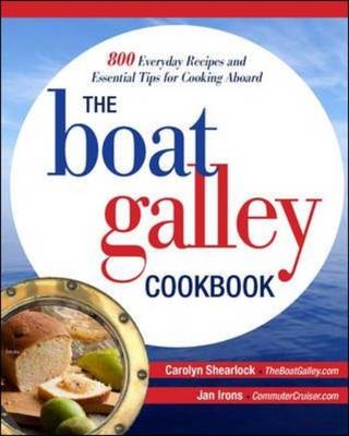 Boat Galley Cookbook: 800 Everyday Recipes and Essential Tips for Cooking Aboard -  Jan Irons,  Carolyn Shearlock