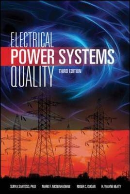Electrical Power Systems Quality, Third Edition -  H. Wayne Beaty,  Roger C. Dugan,  Mark F. McGranaghan,  Surya Santoso