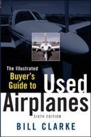 Illustrated Buyer's Guide to Used Airplanes -  Bill Clarke
