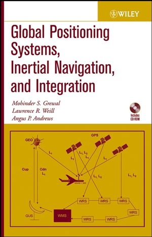 Global Positioning Systems, Inertial Navigation, and Integration -  Angus P. Andrews,  Mohinder S. Grewal,  Lawrence R. Weill