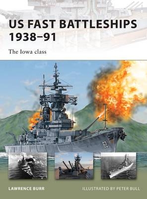 US Fast Battleships 1938–91 -  Lawrence Burr
