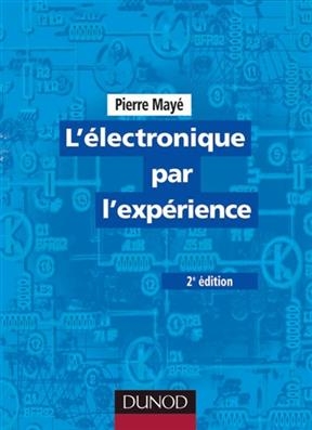 L'électronique par l'expérience - Pierre Mayé