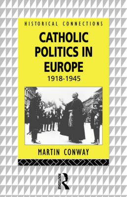 Catholic Politics in Europe, 1918-1945 -  Martin Conway