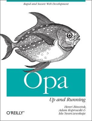 Opa: Up and Running -  Henri Binsztok,  Adam Koprowski,  Ida Swarczewskaja