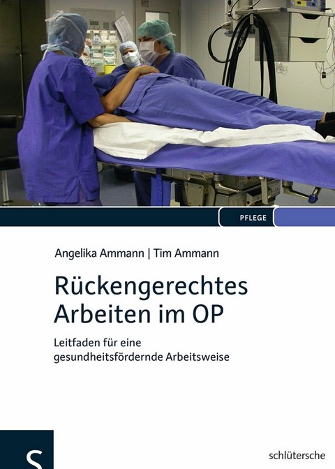 Rückengerechtes Arbeiten im OP - Angelika Ammann, Tim Ammann
