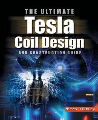 The ULTIMATE Tesla Coil Design and Construction Guide (H/C) -  Tilbury