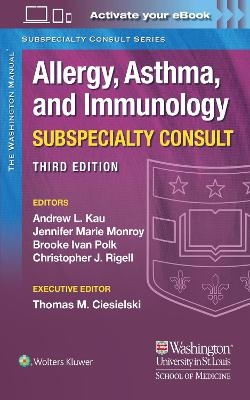 The Washington Manual Allergy, Asthma, and Immunology Subspecialty Consult - Dr. Andrew Kau, Dr. Jennifer Marie Monroy, Dr. Brooke Ivan Polk, Dr. Christopher J. Rigell