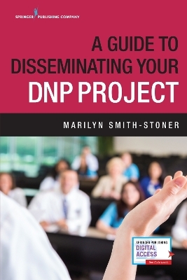 A Guide to Disseminating Your DNP Project - Marilyn Smith-Stoner