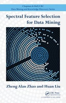 Spectral Feature Selection for Data Mining -  Huan Liu,  Zheng Alan Zhao