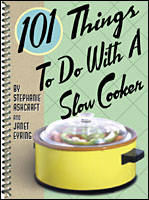 101 Things To Do With A Slow Cooker -  Stephanie Ashcraft,  Janet Eyring