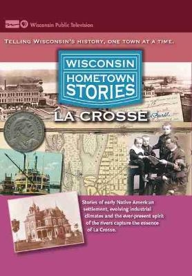 Wisconsin Hometown Stories: La Crosse -  Wisconsin Public Television