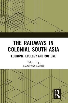 The Railways in Colonial South Asia - 