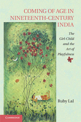 Coming of Age in Nineteenth-Century India -  Ruby Lal