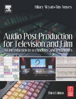 Audio Post Production for Television and Film -  Tim Amyes,  Hilary Wyatt