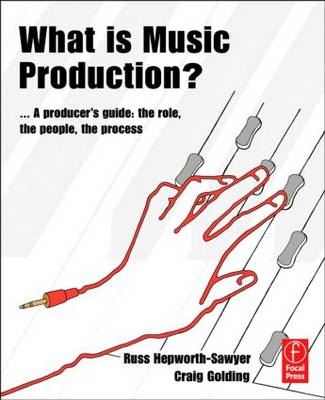 What is Music Production? -  Craig Golding,  Russ Hepworth-Sawyer