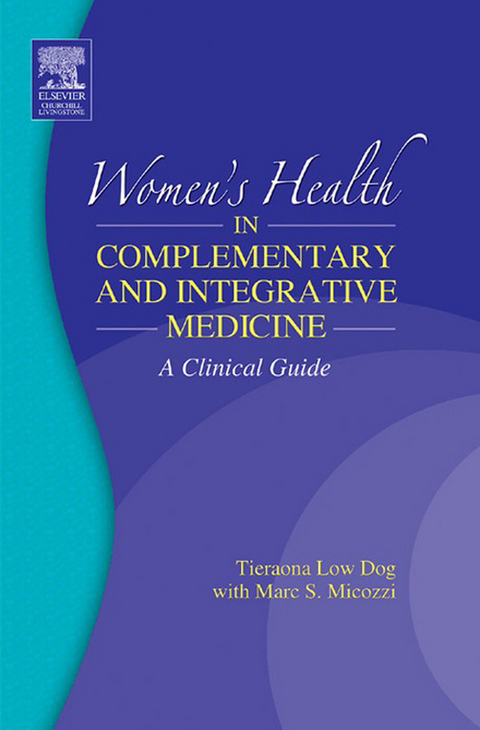 Women's Health in Complementary and Integrative Medicine E-Book -  Tieraona Low Dog,  Marc S. Micozzi