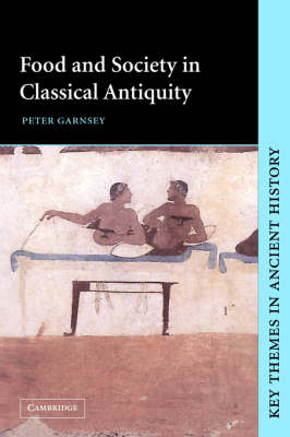 Food and Society in Classical Antiquity -  Peter (University of Cambridge) Garnsey