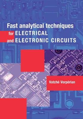 Fast Analytical Techniques for Electrical and Electronic Circuits -  Vatche (California Institute of Technology) Vorperian