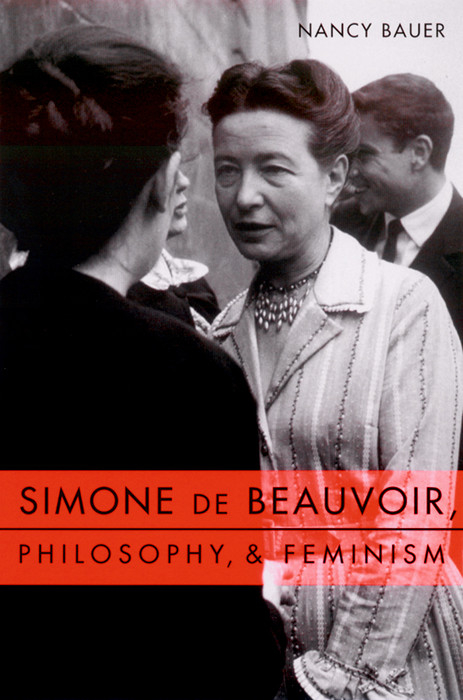 Simone de Beauvoir, Philosophy, and Feminism -  Nancy Bauer