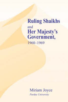 Ruling Shaikhs and Her Majesty's Government, 1960-1969 -  Miriam Joyce