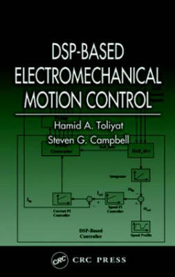 DSP-Based Electromechanical Motion Control -  Steven G. Campbell,  Hamid A. Toliyat