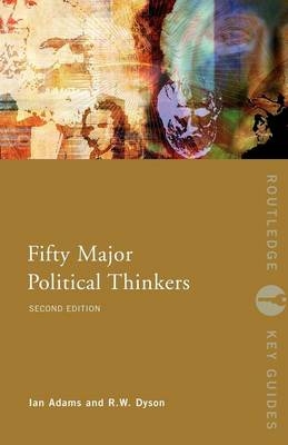 Fifty Major Political Thinkers -  Ian Adams,  R.W. Dyson