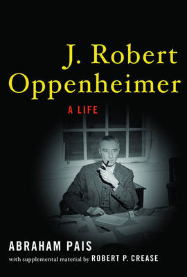 J. Robert Oppenheimer -  the late Abraham Pais