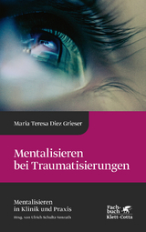 Mentalisieren bei Traumatisierungen - Maria Teresa Diez Grieser
