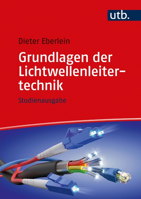 Grundlagen der Lichtwellenleitertechnik - Dieter Eberlein