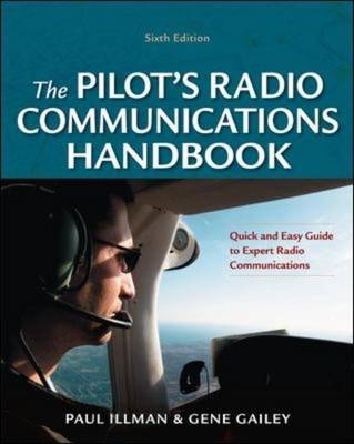 Pilot's Radio Communications Handbook Sixth Edition -  Gene Gailey,  Paul E. Illman
