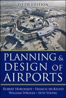 Planning and Design of Airports, Fifth Edition -  Robert M. Horonjeff,  Francis X. McKelvey,  William J. Sproule,  Seth Young