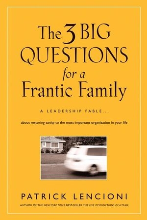 3 Big Questions for a Frantic Family -  Patrick M. Lencioni
