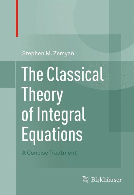 Classical Theory of Integral Equations -  Stephen M. Zemyan