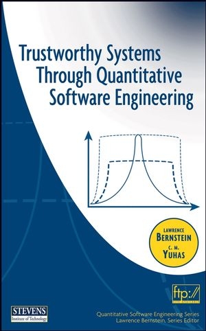Trustworthy Systems Through Quantitative Software Engineering -  Lawrence Bernstein,  C. M. Yuhas