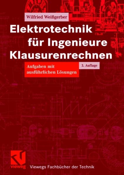 Elektrotechnik für Ingenieure - Klausurenrechnen - Wilfried Weißgerber