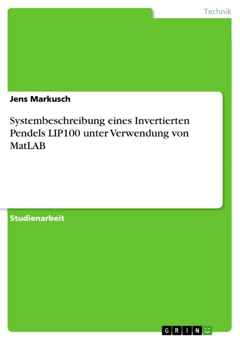 Systembeschreibung eines Invertierten Pendels LIP100 unter Verwendung von MatLAB - Jens Markusch