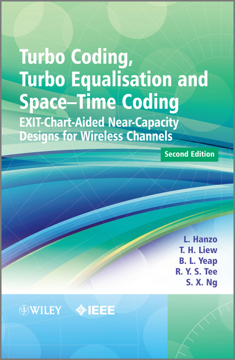 Turbo Coding, Turbo Equalisation and Space-Time Coding -  Lajos Hanzo,  T. H. Liew,  Soon Xin Ng,  R. Y. S. Tee,  B. L. Yeap