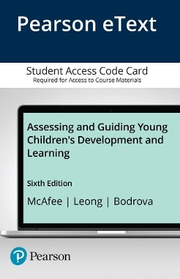 Assessing and Guiding Young Children's Development and Learning -- Enhanced Pearson eText - Oralie McAfee, Deborah Leong, Elena Bodrova