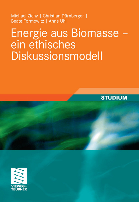 Energie aus Biomasse - ein ethisches Diskussionsmodell -  Michael Zichy,  Christian Dürnberger,  Beate Formowitz,  Anne Uhl,  Herwig Grimm,  Maendy Fritz,  Ed