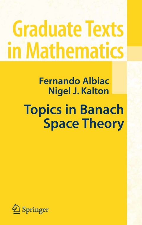 Topics in Banach Space Theory -  Fernando Albiac,  Nigel J. Kalton