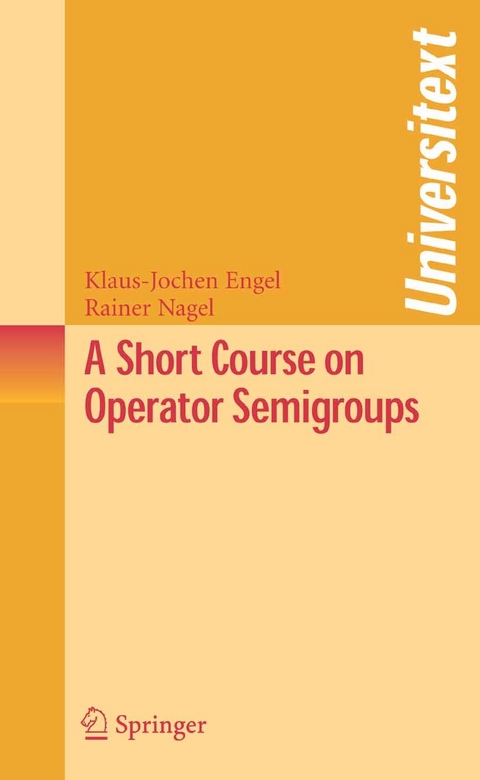 Short Course on Operator Semigroups -  Klaus-Jochen Engel,  Rainer Nagel