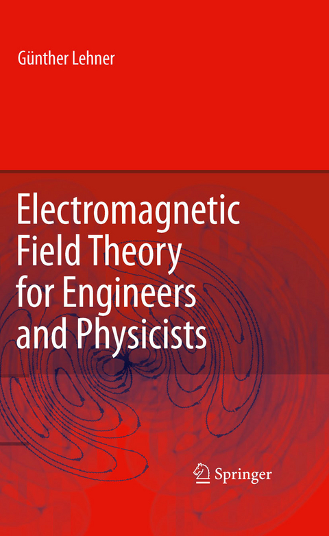 Electromagnetic Field Theory for Engineers and Physicists -  Günther Lehner,  Matt Horrer